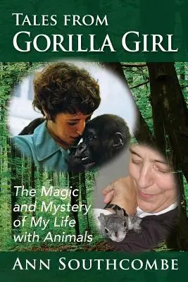 Tales from Gorilla Girl: Magia și misterul vieții mele cu animalele - Tales from Gorilla Girl: The Magic and Mystery of My Life with Animals