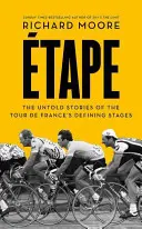 Etape - Poveștile neștiute ale etapelor definitorii ale Turului Franței - Etape - The Untold Stories of the Tour De France's Defining Stages