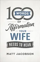 100 de cuvinte de afirmare pe care soția ta trebuie să le audă - 100 Words of Affirmation Your Wife Needs to Hear
