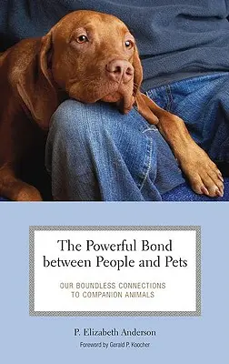 Legătura puternică dintre oameni și animale de companie: Legăturile noastre nemărginite cu animalele de companie - The Powerful Bond between People and Pets: Our Boundless Connections to Companion Animals