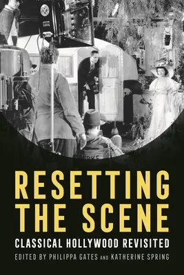 Resetting the Scene: Hollywood-ul clasic revizitat - Resetting the Scene: Classical Hollywood Revisited