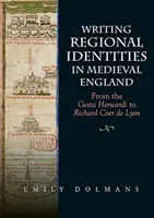 Scrierea identităților regionale în Anglia medievală: De la Gesta Herwardi la Richard Coer de Lyon - Writing Regional Identities in Medieval England: From the Gesta Herwardi to Richard Coer de Lyon