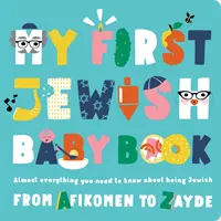 Prima mea carte evreiască pentru copii: Aproape tot ce trebuie să știi despre a fi evreu - de la Afikomen la Zayde - My First Jewish Baby Book: Almost Everything You Need to Know about Being Jewish--From Afikomen to Zayde