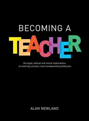 Devenirea unui profesor: Implicațiile juridice, etice și morale ale intrării în cea mai fundamentală profesie a societății - Becoming a Teacher: The Legal, Ethical and Moral Implications of Entering Society's Most Fundamental Profession