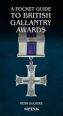 Un ghid de buzunar al premiilor britanice pentru galanterie: Răsplata galanteriei în acțiune - A Pocket Guide to British Gallantry Awards: Rewarding Gallantry in Action