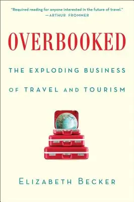 Overbooked: Explozia afacerii cu călătorii și turism - Overbooked: The Exploding Business of Travel and Tourism