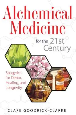 Medicină alchimică pentru secolul XXI: Spagyrics pentru detoxifiere, vindecare și longevitate - Alchemical Medicine for the 21st Century: Spagyrics for Detox, Healing, and Longevity