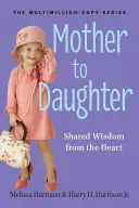 De la mamă la fiică, ediție revizuită: Înțelepciune din inimă - Mother to Daughter, Revised Edition: Wisdom from the Heart
