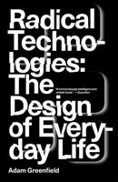 Tehnologii radicale: Proiectarea vieții de zi cu zi - Radical Technologies: The Design of Everyday Life