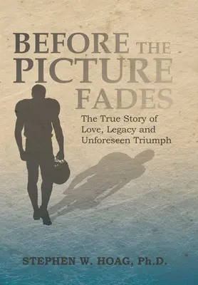 Before the Picture Fades: Adevărata poveste de dragoste, moștenire și triumf neprevăzut - Before the Picture Fades: The True Story of Love, Legacy and Unforeseen Triumph
