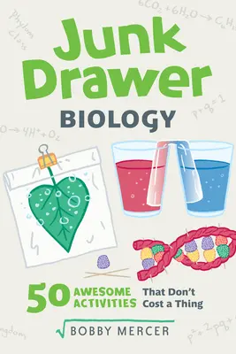 Junk Drawer Biology, 6: 50 de experimente grozave care nu costă nimic - Junk Drawer Biology, 6: 50 Awesome Experiments That Don't Cost a Thing