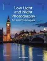 Low Light and Night Photography: Artă și tehnici - Low Light and Night Photography: Art and Techniques
