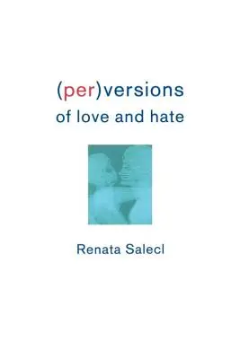 Perversiuni ale iubirii și urii - Perversions of Love and Hate