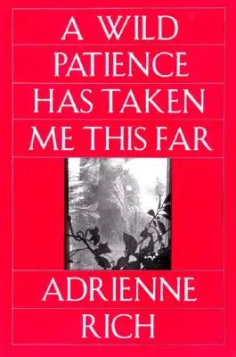 Răbdarea sălbatică m-a purtat până aici: Poezii 1978-1981 (revizuită) - Wild Patience Has Taken Me This Far: Poems 1978-1981 (Revised)