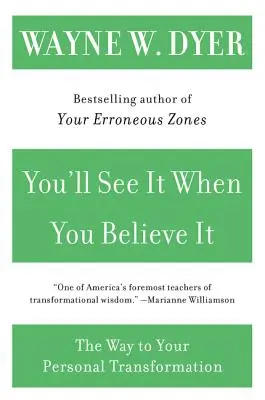 You'll See It When You Believe It: The Way to Your Personal Transformation