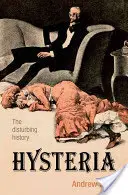 Isteria: Istoria tulburătoare - Hysteria: The Disturbing History