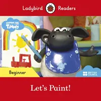 Ladybird Readers Nivel începător - Timmy Time: Let's Paint! (ELT Graded Reader) - Ladybird Readers Beginner Level - Timmy Time: Let's Paint! (ELT Graded Reader)