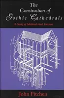 Construcția catedralelor gotice: Un studiu al ridicării bolților medievale - The Construction of Gothic Cathedrals: A Study of Medieval Vault Erection