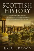 Istoria Scoției: O prezentare succintă a istoriei Scoției de la început până la sfârșit - Scottish History: A Concise Overview of the History of Scotland From Start to End