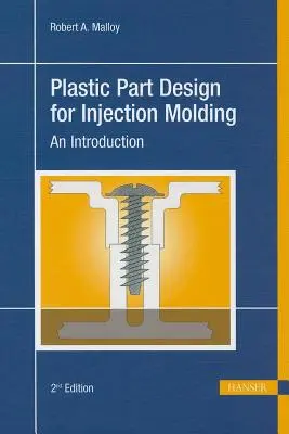 Plastic Part Design for Injection Molding 2e: O introducere - Plastic Part Design for Injection Molding 2e: An Introduction