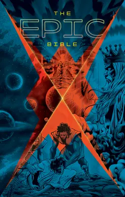 Biblia epică: Povestea lui Dumnezeu de la Eden la Eternitate - The Epic Bible: God's Story from Eden to Eternity