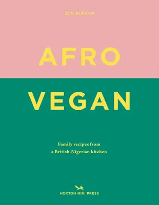 Afro Vegan: Rețete de familie dintr-o bucătărie britanico-nigeriană - Afro Vegan: Family Recipes from a British-Nigerian Kitchen