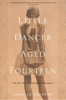 Micuța dansatoare de paisprezece ani: Povestea adevărată din spatele capodoperei lui Degas - Little Dancer Aged Fourteen: The True Story Behind Degas's Masterpiece