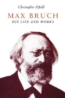 Max Bruch: Viața și opera sa - Max Bruch: His Life and Works