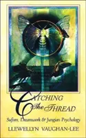 Prinderea firului: Sufismul, munca prin vis și psihologia jungiană - Catching the Thread: Sufism, Dreamwork, and Jungian Psychology