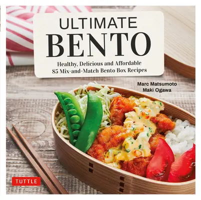 Ultimate Bento: Healthy, Delicious and Affordable: 85 de rețete Bento Box care se amestecă și se potrivesc - Ultimate Bento: Healthy, Delicious and Affordable: 85 Mix-And-Match Bento Box Recipes