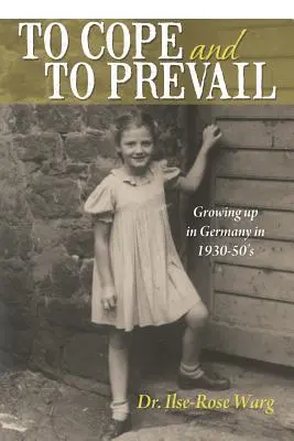 To Cope and to Prevail: Să crești în Germania în anii 1930-1950 - To Cope and to Prevail: Growing Up in Germany in 1930-50's