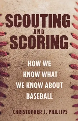 Scouting and Scoring: Cum știm ceea ce știm despre baseball - Scouting and Scoring: How We Know What We Know about Baseball
