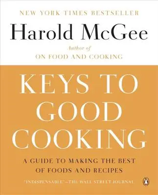 Chei pentru a găti bine: Un ghid pentru a face cele mai bune alimente și rețete - Keys to Good Cooking: A Guide to Making the Best of Foods and Recipes
