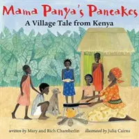 Clătitele lui Mama Panya: O poveste sătească din Kenya - Mama Panya's Pancakes: A Village Tale from Kenya