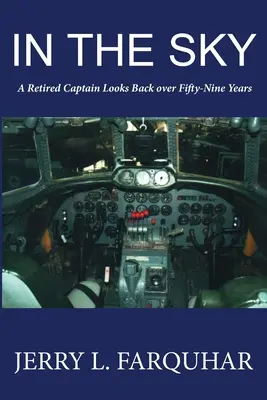 În cer: Un căpitan pensionat privește în urmă peste cincizeci și nouă de ani - In the Sky: A Retired Captain Looks Back Over Fifty-Nine Years