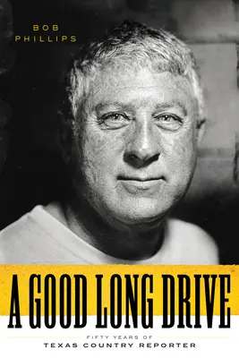 A Good Long Drive: Cincizeci de ani de Texas Country Reporter - A Good Long Drive: Fifty Years of Texas Country Reporter