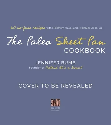 The Paleo Sheet Pan Cookbook: 60 No-Fuss Recipes with Maximum Flavor and Minimal Cleanup