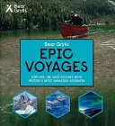 Bear Grylls Epic Adventures Series - Călătorii epice - Bear Grylls Epic Adventures Series - Epic Voyages
