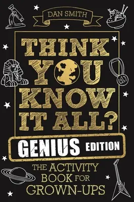 Crezi că le știi pe toate? Genius Edition: Cartea de activități pentru adulți - Think You Know It All? Genius Edition: The Activity Book for Grown-Ups
