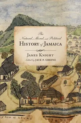 The Natural, Moral, and Political History of Jamaica, and the Territories Thereon Depending: De la prima descoperire a insulei de către Christopher Col - The Natural, Moral, and Political History of Jamaica, and the Territories Thereon Depending: From the First Discovery of the Island by Christopher Col