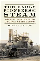 Primii pionieri ai aburului: Inspirația din spatele lui George Stephenson - The Early Pioneers of Steam: The Inspiration Behind George Stephenson