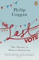 Ultimul vot: Amenințările la adresa democrației occidentale - The Last Vote: The Threats to Western Democracy
