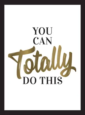 Poți face asta cu siguranță: Wise Words and Affirmations to Inspire and Empower (Cuvinte înțelepte și afirmații pentru inspirație și putere) - You Can Totally Do This: Wise Words and Affirmations to Inspire and Empower