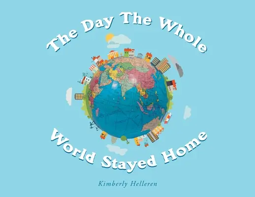 Ziua în care lumea întreagă a rămas acasă - The Day The Whole World Stayed Home - The Day The Whole World Stayed Home