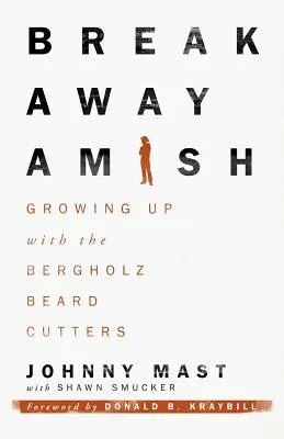 Breakaway Amish: Growing Up with the Bergholz Beard Cutters
