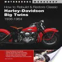 Cum să reconstruiești și să restaurezi Harley-Davidson Big Twins clasice 1936-1964 - How to Rebuild and Restore Classic Harley-Davidson Big Twins 1936-1964