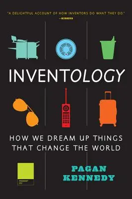 Inventology: How We Dream Up Things That Change the World