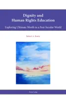 Educația pentru demnitate și drepturile omului: Explorarea valorii supreme într-o lume post-seculară - Dignity and Human Rights Education: Exploring Ultimate Worth in a Post-Secular World