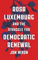 Rosa Luxemburg și lupta pentru reînnoirea democratică - Rosa Luxemburg and the Struggle for Democratic Renewal