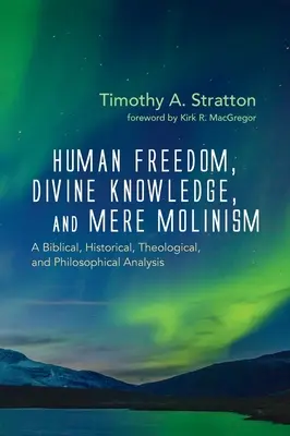 Libertatea umană, cunoașterea divină și simplul molinism - Human Freedom, Divine Knowledge, and Mere Molinism